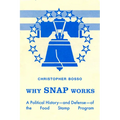 Why Snap Works: A Political History--And Defense--Of the Food Stamp Program
