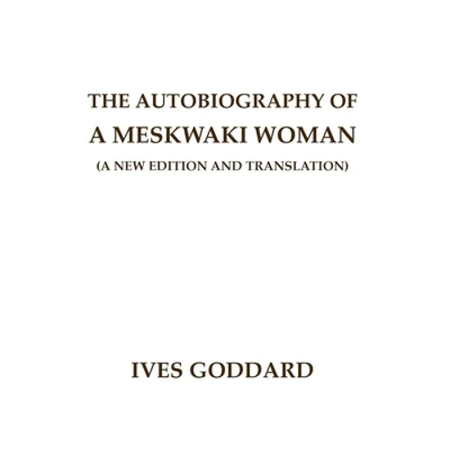 The Autobiography of a Meskwaki Woman: A New Edition and Translation: