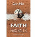 Faith and Fastballs, Devotions From the Dugout