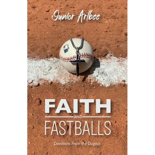 Faith and Fastballs, Devotions From the Dugout
