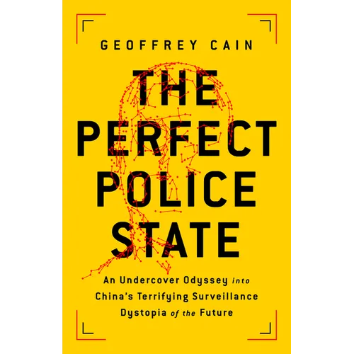 The Perfect Police State: An Undercover Odyssey Into China's Terrifying Surveillance Dystopia of the Future