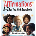 Affirmations A-Z For You, Me & Everybody