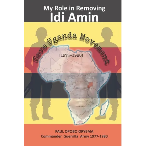 My Role In Removing Idi Amin: Save Uganda Movement