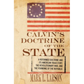 Calvin's Doctrine of the State: A Reformed Doctrine and Its American Trajectory, the Revolutionary War, and the Founding of the Republic