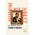 Reckoning with the Past: The Historical Poetry of Frank X Walker