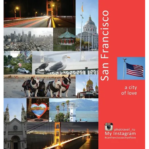 San Francisco: A City of Love: A Photo Travel Experience