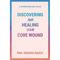 Discovering and Healing Your Core Wound