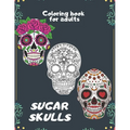 Sugar Skulls Coloring book for adults: An Adult Coloring Book With The Most Amazing and Sexy Tattoo Designs