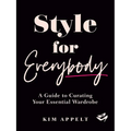Style for Everybody: A Guide to Curating Your Essential Wardrobe