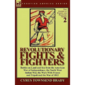 Revolutionary Fights & Fighters: Battles on Land and Sea from the American war of Independence, the North West Indian War, the Wars with France and Tr