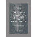 The Felon's 2019 Guide to Finding a Job & Becoming an Entrepreneur: Don't let your past dictate your future. You can still achieve your financial goal