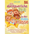 Die abenteuerliche Zeit in der ersten Klasse: Ein magisches Kinderbuch mit inspirierenden Geschichten über Freundschaft, Dankbarkeit und Achtsamkeit -