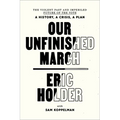 Our Unfinished March: The Violent Past and Imperiled Future of the Vote-A History, a Crisis, a Plan