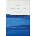The Contemplative Leader: Uncover the Power of Presence and Connection