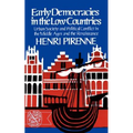 Early Democracies in the Low Countries: Urban Society and Political Conflict in the Middle Ages and the Renaissance