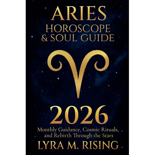 Aries Horoscope & Soul Guide for 2026: Monthly Guidance, Cosmic Rituals, and Rebirth Through the Stars