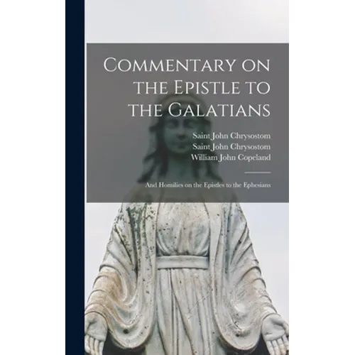 Commentary on the Epistle to the Galatians: and Homilies on the Epistles to the Ephesians