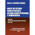 GOLPE DE ESTADO CONSTITUYENTE, ESTADO CONSTITUCIONAL Y DEMOCRACIA. Colección Tratado de Derecho Constitucional, Tomo VIII