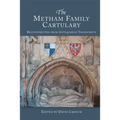 The Metham Family Cartulary: Reconstructed from Antiquarian Transcripts