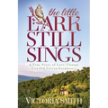 The Little Lark Still Sings: A True Story of Love, Change & an Old Tuscan Farmhouse