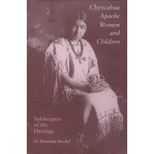 Chiricahua Apache Women and Children: Safekeepers of the Heritage