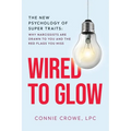 Wired to Glow: Super Traits Why Narcissists Are Drawn to You: The New Psychology of Super Traits: