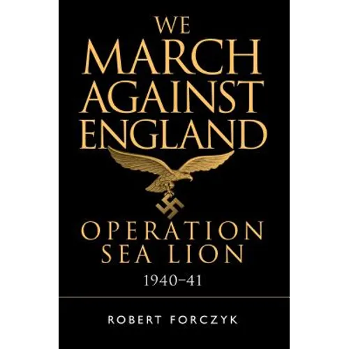 We March Against England: Operation Sea Lion, 1940-41