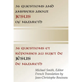 36 Questions and Answers about Jesus of Nazareth: In French and English
