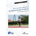 Une nouvelle approche de l'apprentissage du tennis: pour les enfants de 6-8 ans