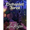 Enchanted Forest: An Adult Coloring Book With Fantasy Animals, Magical Forest Scenes and Beautiful Gardens