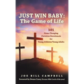Just Win Baby: THE GAME OF LIFE: 101 Game Changing Christian Devotionals for Young Athletes/Young Adults