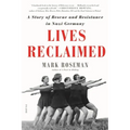 Lives Reclaimed: A Story of Rescue and Resistance in Nazi Germany