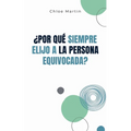 ¿Por qué Siempre Elijo a la Persona Equivocada?