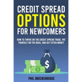 Credit Spread Options for Newcomers: How to Thrive on the Credit Spread Trade, Pat Yourself on the Back, and Get Extra Money