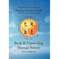 Finding Personal Truth (in the too-much-information age) Book II: Unraveling Human Nature