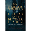 My Headless Son Fred and His Head Baby Brother Headley
