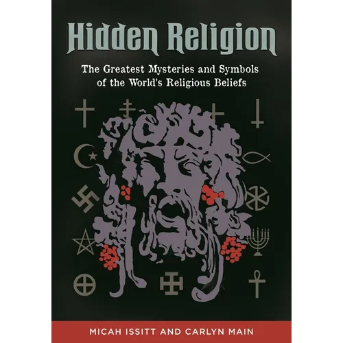 Hidden Religion: The Greatest Mysteries and Symbols of the World's Religious Beliefs