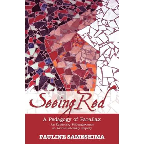 Seeing Red--A Pedagogy of Parallax: An Epistolary Bildungsroman on Artful Scholarly Inquiry