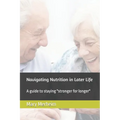 Navigating Nutrition in Later Life: A guide to staying "stronger for longer"