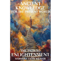 Ancient Knowledge For The Present World: The Path To Enlightenment