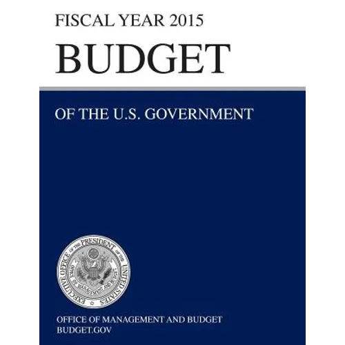 Budget of the U.S. Government Fiscal Year 2015 (Budget of the United States Government)