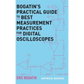 Bogatin's Practical Guide to Best Measurement Practices for Digital Oscilliscopes