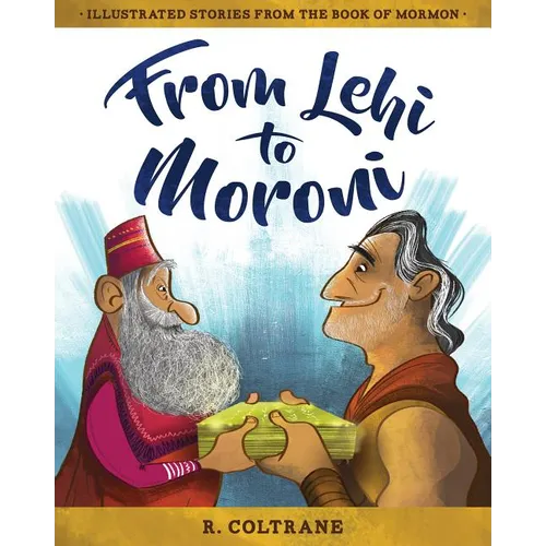 From Lehi to Moroni: Illustrated Stories from the Book of Mormon