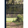Old and new St. Louis: A Concise History of the Metropolis of the West and Southwest, With A Review of its Present Greatness and Immediate Prospects