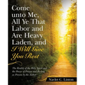 Come Unto Me, All Ye That Labor and Are Heavy Laden, and I Will Give You Rest: The Reality of the Holy Spirit and the Power of Prayer and Fasting as P