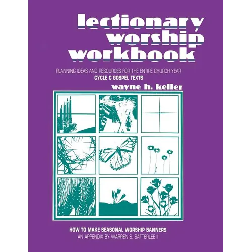 Lectionary Worship Workbook: Planning Ideas and Resources for the Entire Church Year (Cycle C Gospel Texts)