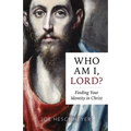 Who Am I, Lord?: Finding Your Identity in Christ