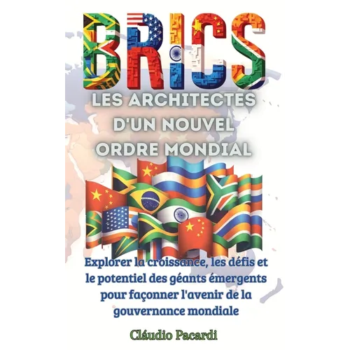 Les BRICS: Explorer la croissance, les défis et le potentiel des géants émergents pour façonner l'avenir de la gouvernance mondiale