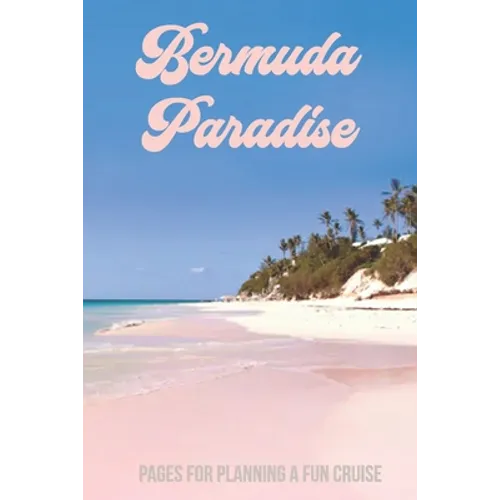 Bermuda Paradise: Pages for Planning a Fun Cruise