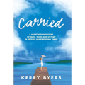 Carried: A Heartwarming Story of Faith, Hope, and Victory in Spite of Heartrending Times!